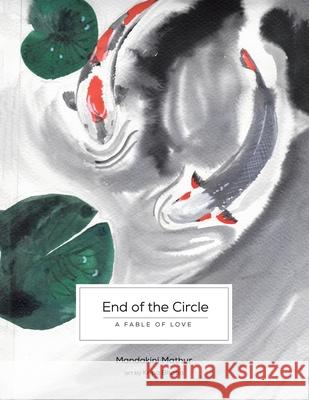 End of the Circle: A Fable of Love Mandakini Mathur Kripa Bhatia 9781543705997