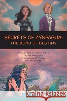 Secrets of Zynpagua: the Bond of Destiny Ilika Ranjan 9781543706185