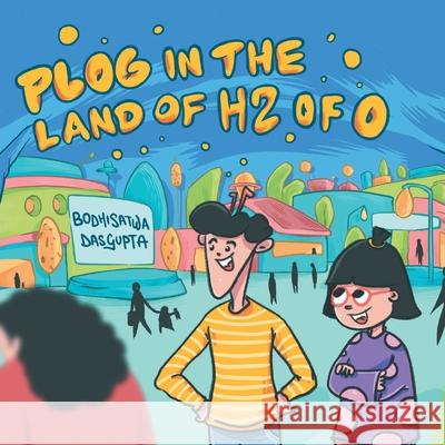 Plog in the Land of H2 of O Bodhisatwa Dasgupta 9781543706925