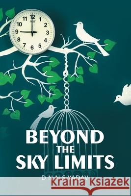 Beyond the Sky Limits D N N S Yadav 9781543706963 Partridge Publishing India