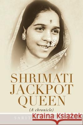 Shrimati Jackpot Queen: (A Chronicle) Sarita Wakalkar 9781543707038