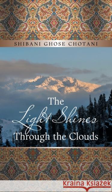 The Light Shines Through the Clouds Shibani Ghose Chotani 9781543707854