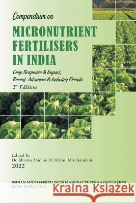 Compendium on Micronutrient Fertilisers in India Crop Response & Impact, Recent Advances and Industry Trends Dr Shama Zaidi, Dr Rahul Mirchandani 9781543708646 Partridge Publishing India