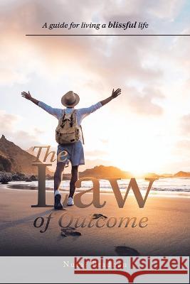 The Law of Outcome: A Guide for Living a Blissful Life Nuraj Pradhan 9781543708677