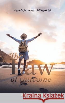 The Law of Outcome: A Guide for Living a Blissful Life Nuraj Pradhan 9781543708684