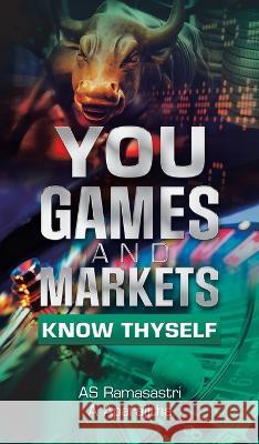 You, Games and Markets: Know Thyself As Ramasastri A Aparajitha  9781543709216 Partridge Publishing India