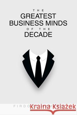 The Greatest Business Minds of the Decade Firdouz Hameed 9781543709889