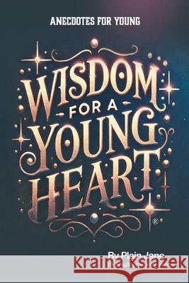 Wisdom for a Young Heart: Anecdotes for Young Plain Jane 9781543710441 Partridge Publishing India
