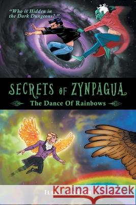 Secrets of Zynpagua: The Dance of Rainbows Ilika Ranjan 9781543710717