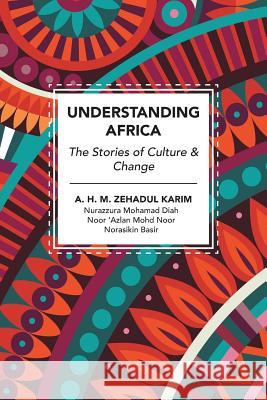 Understanding Africa: The Stories of Culture & Change A. H. M. Zehadul Karim 9781543741148 Partridge Singapore