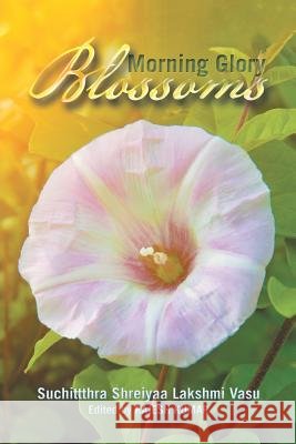 Morning Glory Blossoms Suchittthra Shreiyaa Lakshmi Vasu 9781543742428
