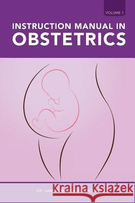 Instruction Manual in Obstetrics: Volume one Dr Lamiaa Mousa Al-Madany 9781543742510