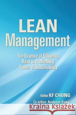 Lean Management: The Essence of Efficiency Road to Profitability Power of Sustainability Kf Chong 9781543742756