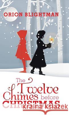 The Twelve Chimes Before Christmas Orion Blightman 9781543744859 Partridge Publishing Singapore