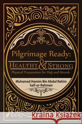 Pilgrimage Ready: Healthy & Strong: Physical Preparation for Hajj and Umrah Muhamad Hamim 9781543746129