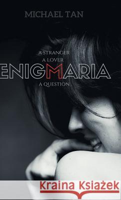 Enigmaria: A Stranger, a Lover, a Question Michael Tan   9781543746648 Partridge Publishing Singapore