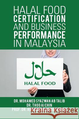 Halal Food Certification and Business Performance in Malaysia Dr Mohamed Syazwan Ab Talib 9781543746730 Partridge Publishing Singapore