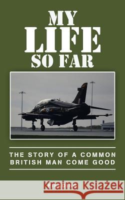 My Life so Far: The Story of a Common British Man Come Good Fielding 9781543746976