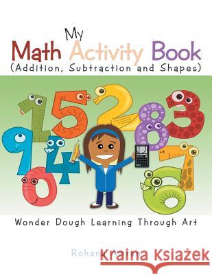 My Math Activity Book: Numbers, Shapes, Addition and Subtraction Rohana Amran 9781543747454 Partridge Publishing Singapore