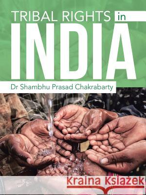 Tribal Rights in India Dr Shambhu Prasad Chakrabarty 9781543747966 Partridge Publishing Singapore