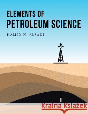 Elements of Petroleum Science Hamid N. Alsadi 9781543748147