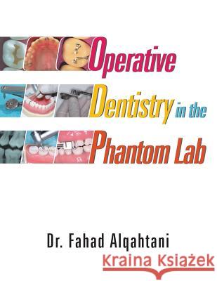 Operative Dentistry in the Phantom Lab Dr Fahad Alqahtani 9781543748161 Partridge Publishing Singapore