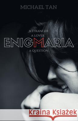 Enigmaria: A Stranger, a Lover, a Question Michael Tan   9781543748185 Partridge Publishing Singapore