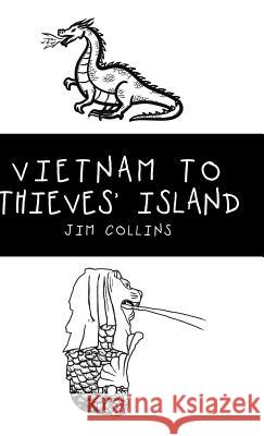 Vietnam to Thieves' Island Jim Collins 9781543748604 Partridge Publishing Singapore