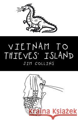 Vietnam to Thieves' Island Jim Collins 9781543748611 Partridge Publishing Singapore