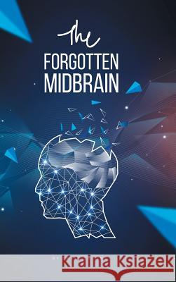 The Forgotten Midbrain David Cs Ting 9781543748895 Partridge Publishing Singapore