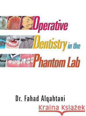 Operative Dentistry in the Phantom Lab Dr Fahad Alqahtani 9781543749106