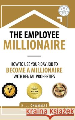 The Employee Millionaire: How to Use Your Day Job to Become a Millionaire with Rental Properties H J Chammas   9781543749182 Partridge Publishing Singapore