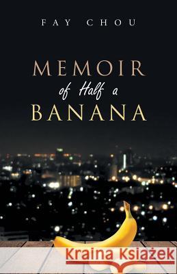 Memoir of Half a Banana Fay Chou 9781543749564