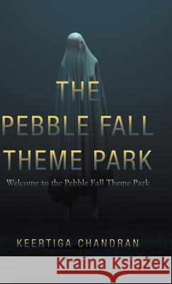 The Pebble Fall Theme Park: Welcome to the Pebble Fall Theme Park Keertiga Chandran 9781543749748 Partridge Publishing Singapore