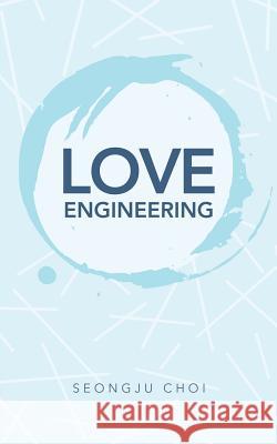 Love Engineering Seongju Choi 9781543751864 Partridge Publishing Singapore