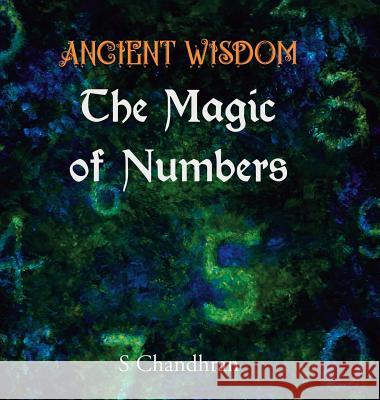 Ancient Wisdom - the Magic of Numbers S Chandhran 9781543751963 Partridge Publishing Singapore