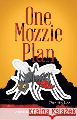 One Mozzie Plan: A Testimony of the Perfect Plan of God Sherwin Loo 9781543753660