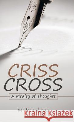 Criss Cross: A Medley of Thoughts Mukta Arya 9781543757170