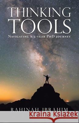 Thinking Tools: Navigating a Three-Year Phd Journey Rahinah Ibrahim 9781543757712 Partridge Publishing Singapore