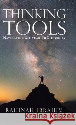 Thinking Tools: Navigating a Three-Year Phd Journey Rahinah Ibrahim 9781543757729 Partridge Publishing Singapore