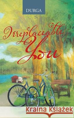 Irreplaceable You Durga 9781543758030 Partridge Publishing Singapore