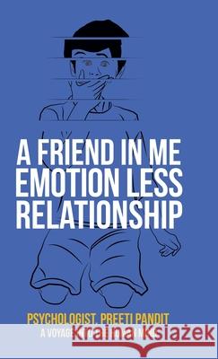 A Friend in Me Emotion Less Relationship: A Voyage into the Human Mind Psychologist Preeti Pandit 9781543758252 Partridge Publishing Singapore