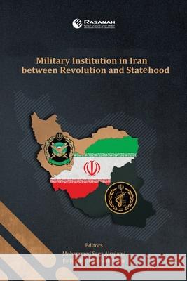 Military Institution in Iran Between Revolution and Statehood Mohammed Saqr Alsulami, Fathi Abu Bakr Almaraghy 9781543758450