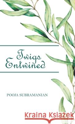Twigs Entwined Pooja Subramanian 9781543758498