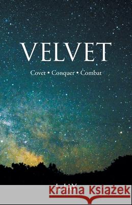 Velvet: Covet - Conquer - Combat J Jay 9781543758740 Partridge Publishing Singapore