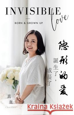 Invisible Love: - Born & Grown Up Chen Chen 9781543758825 Partridge Publishing Singapore