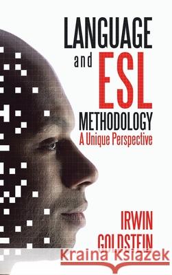 Language and Esl Methodology: A Unique Perspective Irwin Goldstein 9781543758887