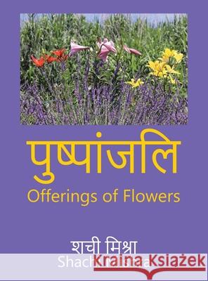 Offerings of Flowers Shachi Mishra 9781543760187 Partridge Publishing Singapore