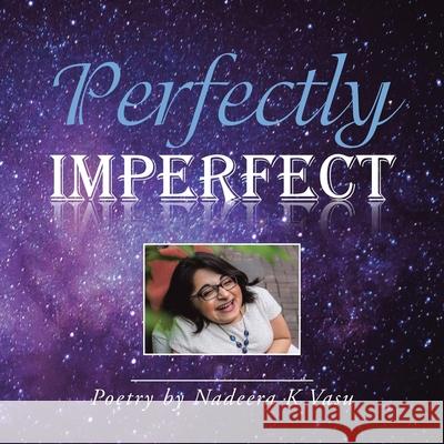 Perfectly Imperfect: Poetry by Nadeera K Vasu Nadeera K Vasu 9781543760309 Partridge Publishing Singapore