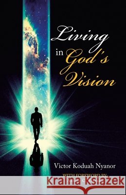 Living in God's Vision Victor Koduah Nyanor, Ashley C Estrada 9781543760668
